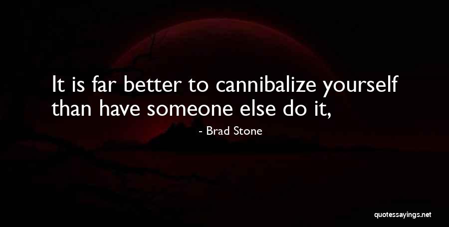 Cannibalize 2 Quotes By Brad Stone Cannibalize 2 Quotes By Brad Stone