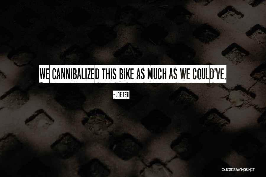 Cannibalized Quotes By Joe Teti Cannibalized Quotes By Joe Teti