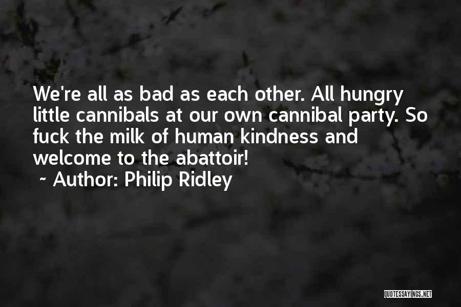 Cannibals All Quotes By Philip Ridley