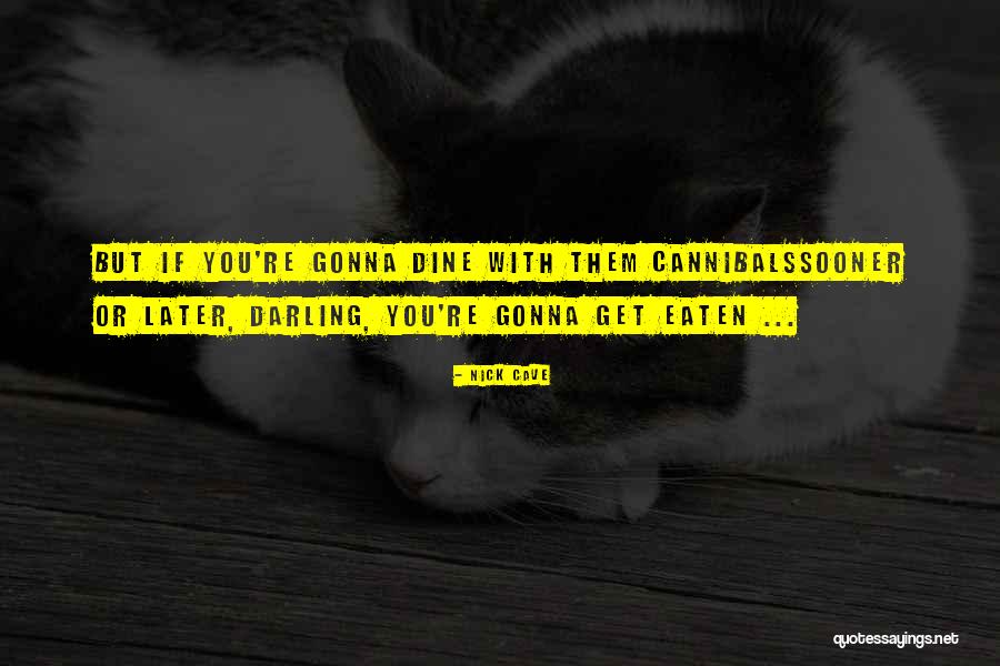 Cannibals Eating Quotes By Nick Cave Cannibals Eating Quotes By Nick Cave