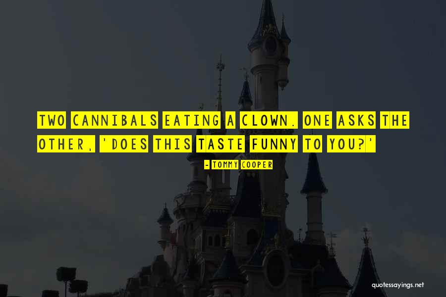 Cannibals Eating Quotes By Tommy Cooper Cannibals Eating Quotes By Tommy Cooper
