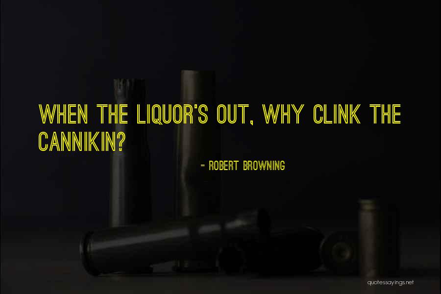 Cannikin Quotes By Robert Browning Cannikin Quotes By Robert Browning