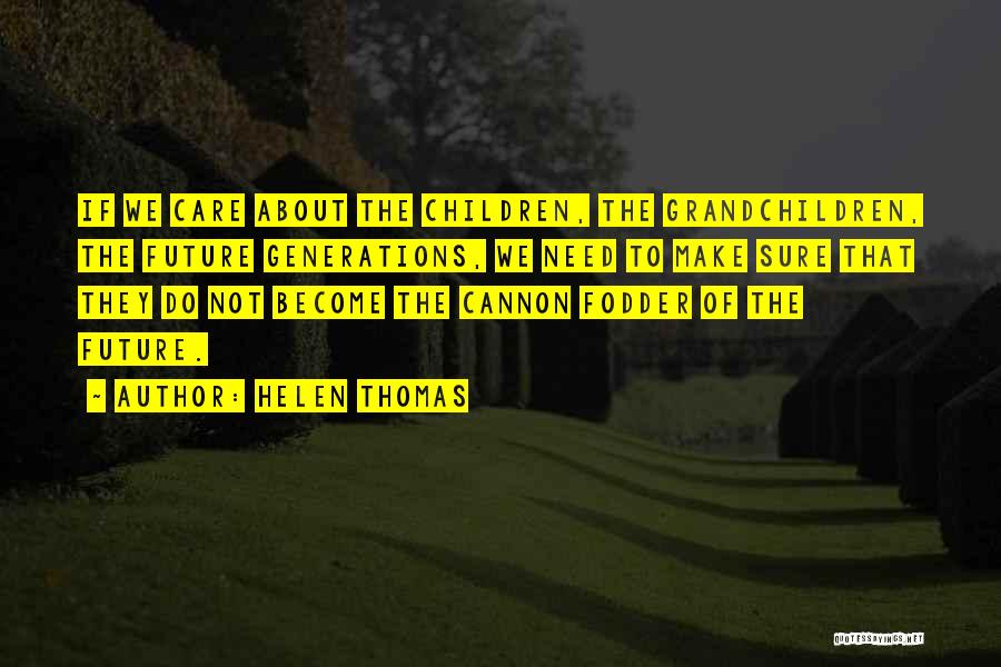 Cannon Fodder Quotes By Helen Thomas