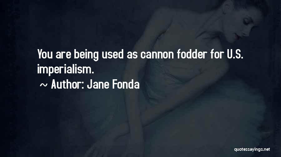 Cannon Fodder Quotes By Jane Fonda