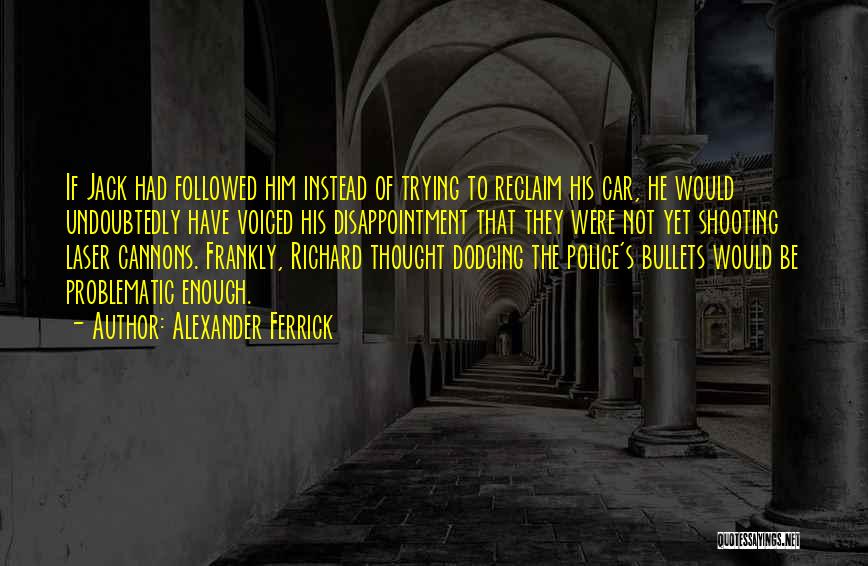 Cannons Quotes By Alexander Ferrick