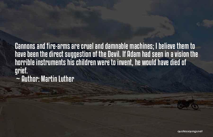 Cannons Quotes By Martin Luther