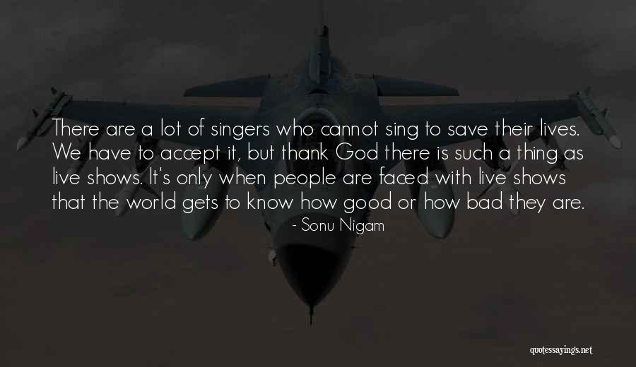 Cannot Accept Quotes By Sonu Nigam Cannot Accept Quotes By Sonu Nigam