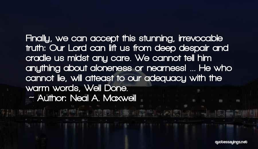 Cannot Accept The Truth Quotes By Neal A. Maxwell