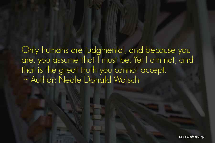 Cannot Accept The Truth Quotes By Neale Donald Walsch