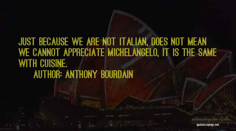 Cannot Appreciate Quotes By Anthony Bourdain