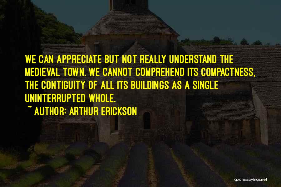 Cannot Appreciate Quotes By Arthur Erickson