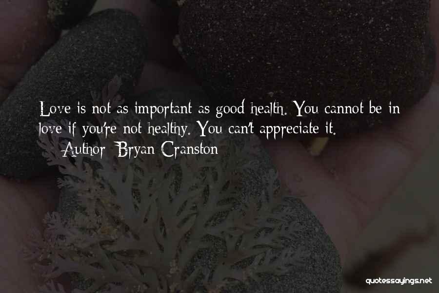 Cannot Appreciate Quotes By Bryan Cranston