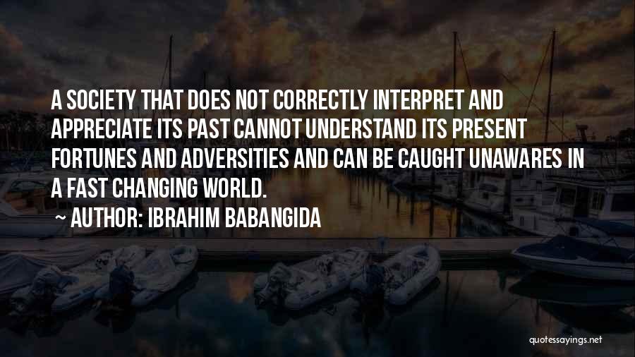 Cannot Appreciate Quotes By Ibrahim Babangida