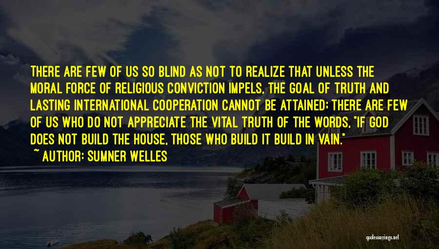 Cannot Appreciate Quotes By Sumner Welles