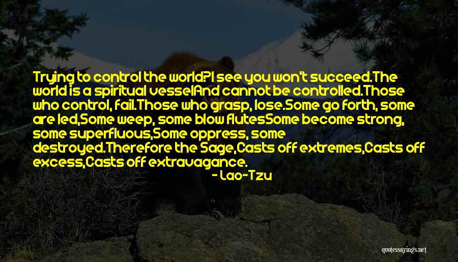 Cannot Be Controlled Quotes By Lao-Tzu Cannot Be Controlled Quotes By Lao-Tzu
