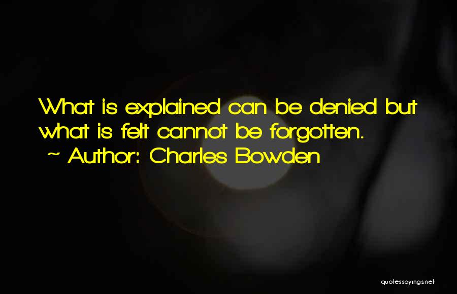 Cannot Be Forgotten Quotes By Charles Bowden