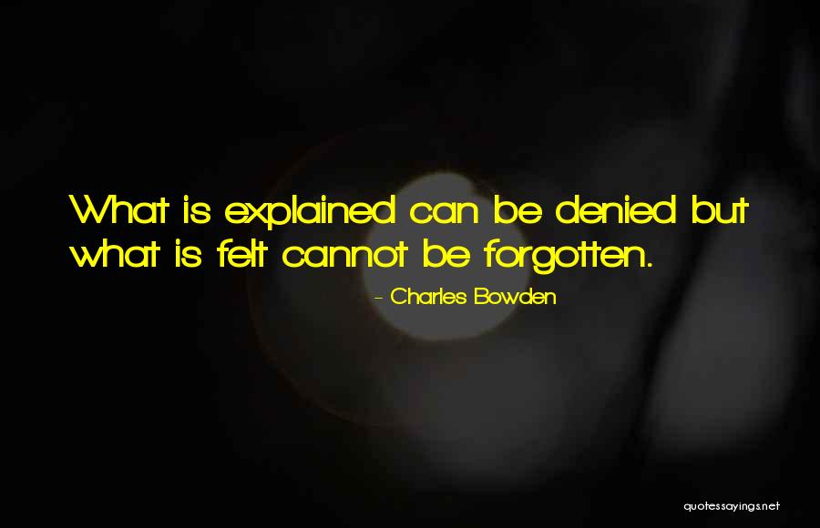 Cannot Be Forgotten Quotes By Charles Bowden Cannot Be Forgotten Quotes By Charles Bowden