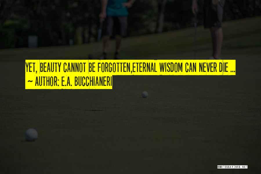 Cannot Be Forgotten Quotes By E.A. Bucchianeri