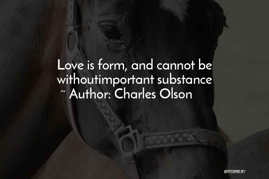 Cannot Be Love Quotes By Charles Olson