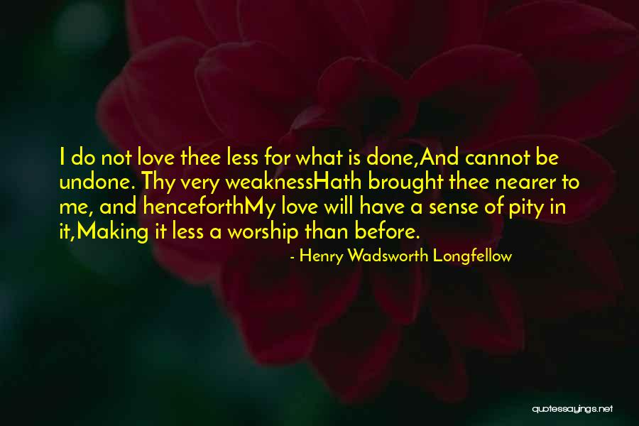 Cannot Be Love Quotes By Henry Wadsworth Longfellow