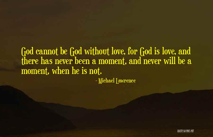 Cannot Be Love Quotes By Michael Lawrence