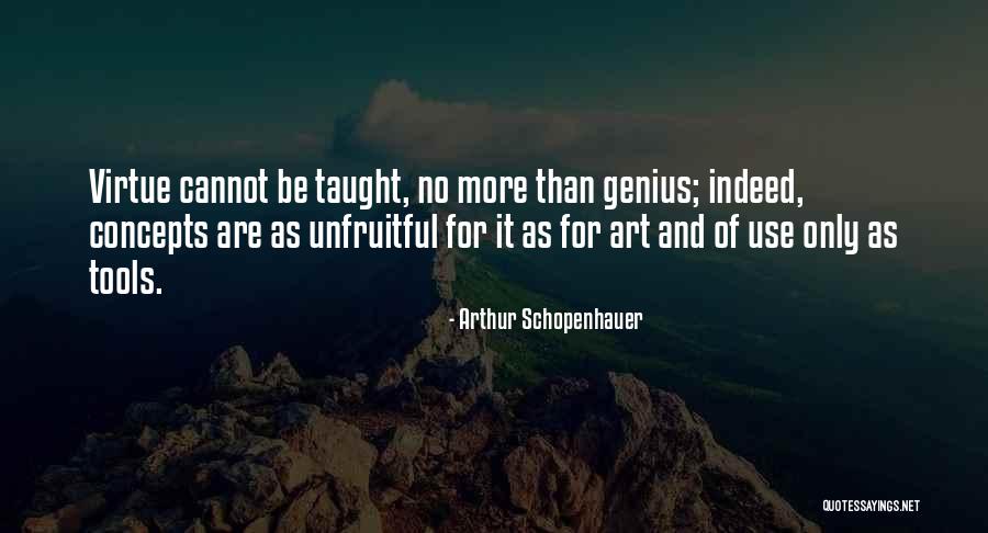 Cannot Be Taught Quotes By Arthur Schopenhauer