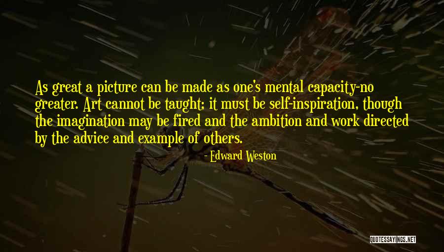 Cannot Be Taught Quotes By Edward Weston Cannot Be Taught Quotes By Edward Weston