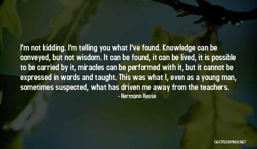 Cannot Be Taught Quotes By Hermann Hesse Cannot Be Taught Quotes By Hermann Hesse