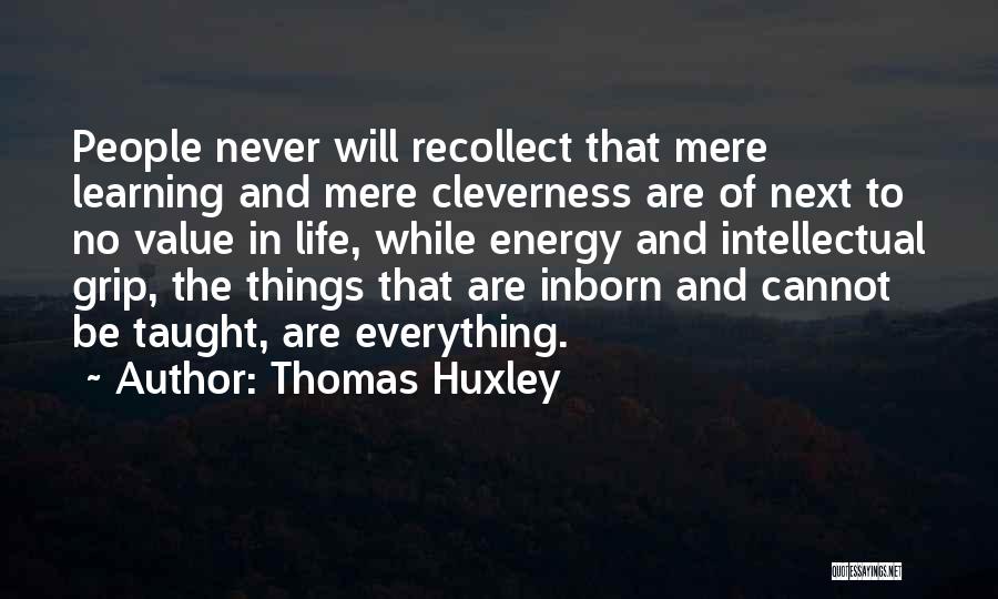 Cannot Be Taught Quotes By Thomas Huxley