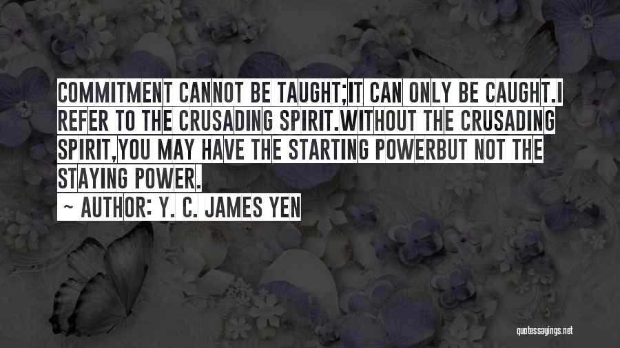 Cannot Be Taught Quotes By Y. C. James Yen