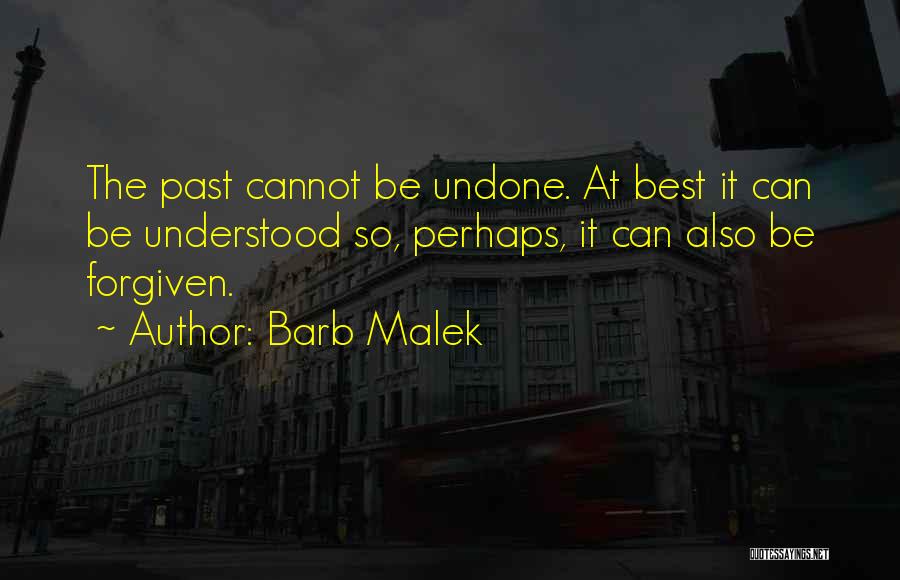 Cannot Be Undone Quotes By Barb Malek