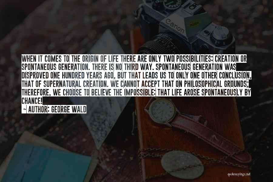 Cannot Believe Quotes By George Wald