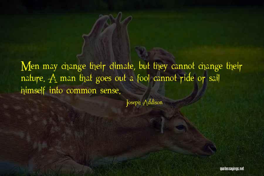 Cannot Change A Man Quotes By Joseph Addison Cannot Change A Man Quotes By Joseph Addison