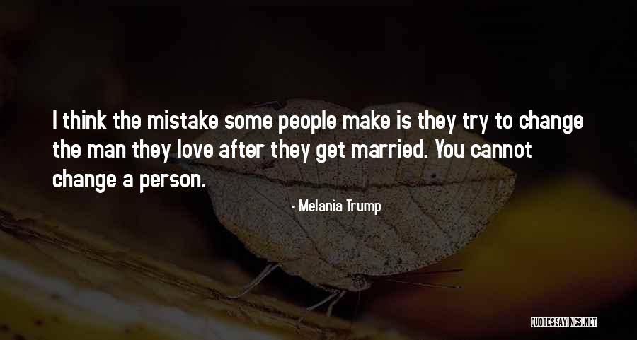Cannot Change A Man Quotes By Melania Trump Cannot Change A Man Quotes By Melania Trump