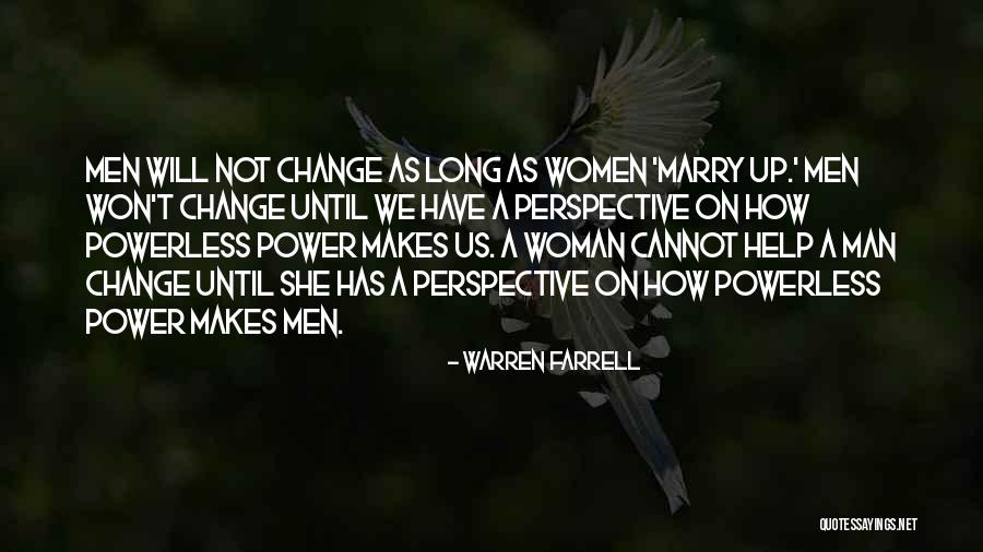 Cannot Change A Man Quotes By Warren Farrell Cannot Change A Man Quotes By Warren Farrell