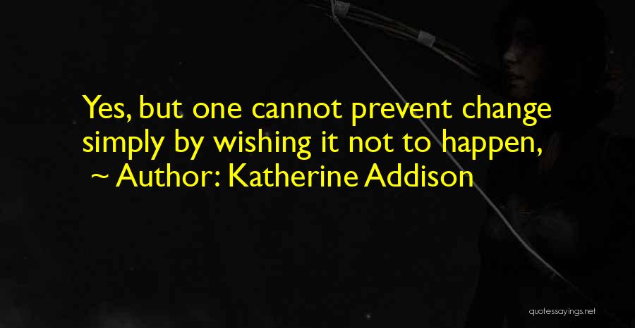 Cannot Change Quotes By Katherine Addison