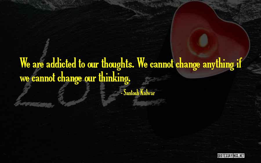 Cannot Change Quotes By Santosh Kalwar Cannot Change Quotes By Santosh Kalwar