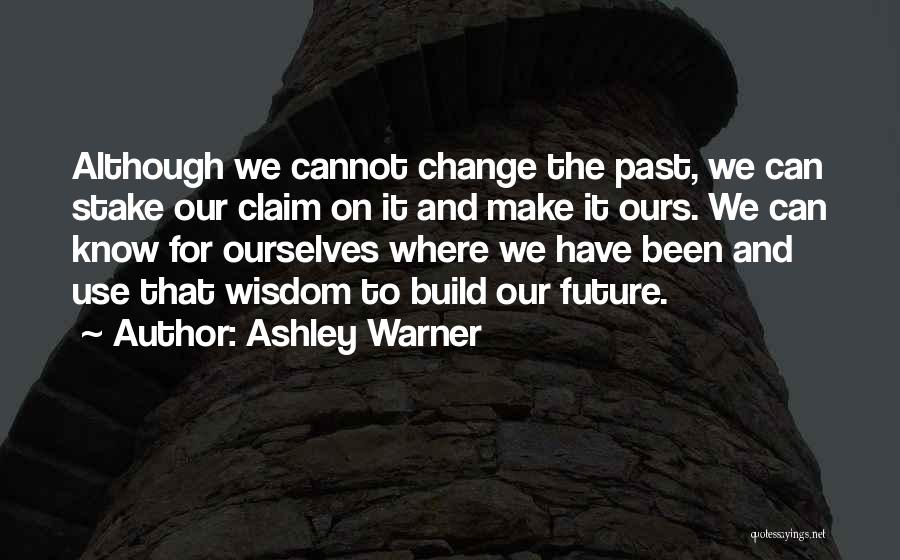 Cannot Change The Past Quotes By Ashley Warner