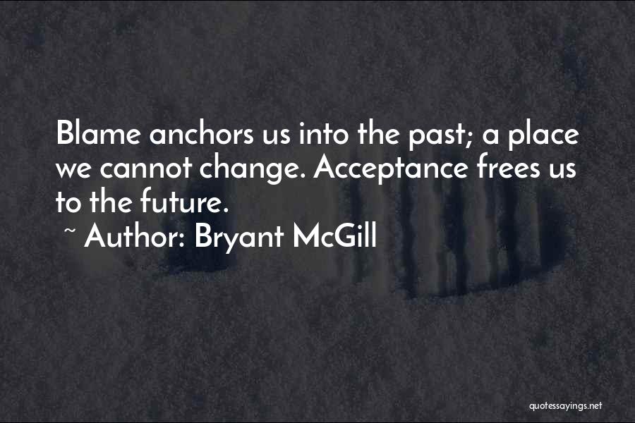 Cannot Change The Past Quotes By Bryant McGill