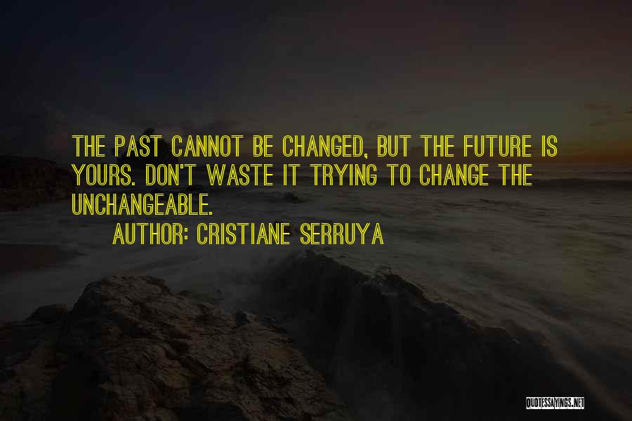 Cannot Change The Past Quotes By Cristiane Serruya