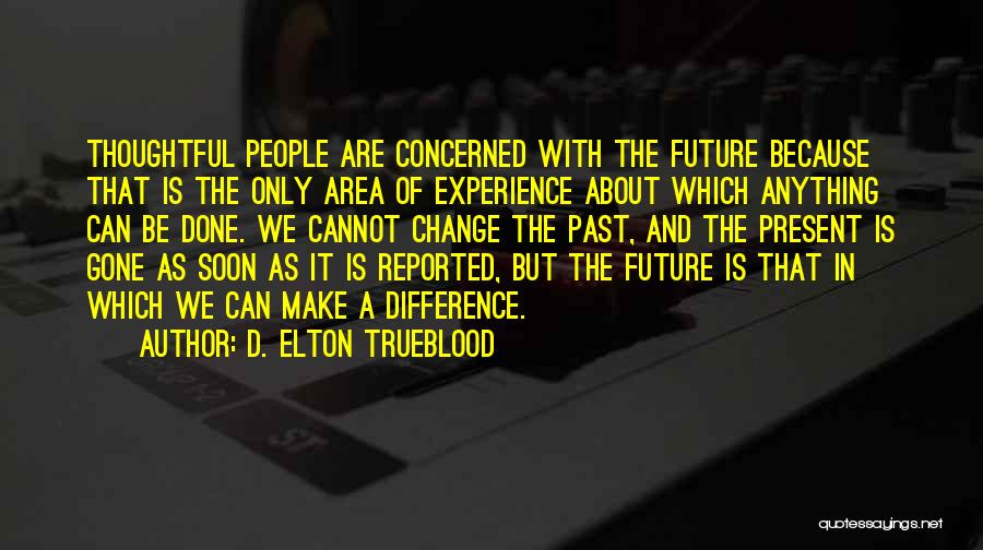 Cannot Change The Past Quotes By D. Elton Trueblood