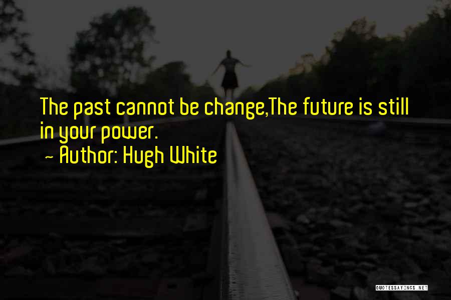 Cannot Change The Past Quotes By Hugh White