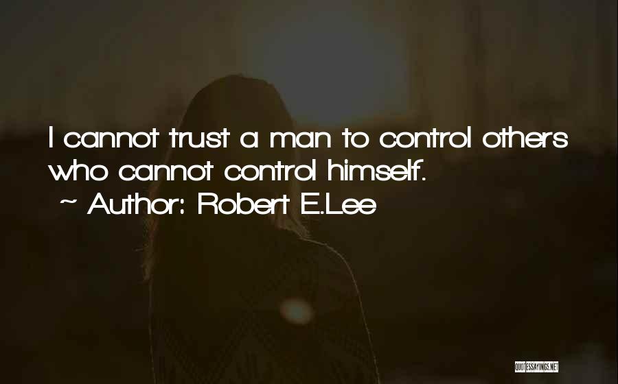 Cannot Control Quotes By Robert E.Lee