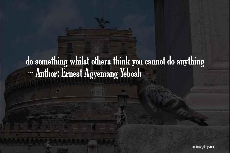 Cannot Do Anything Quotes By Ernest Agyemang Yeboah