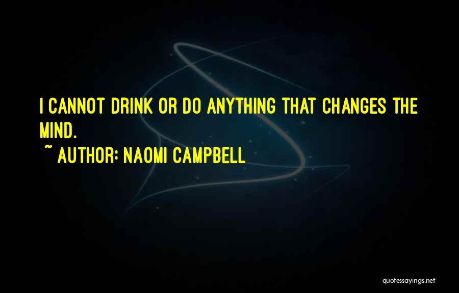 Cannot Do Anything Quotes By Naomi Campbell