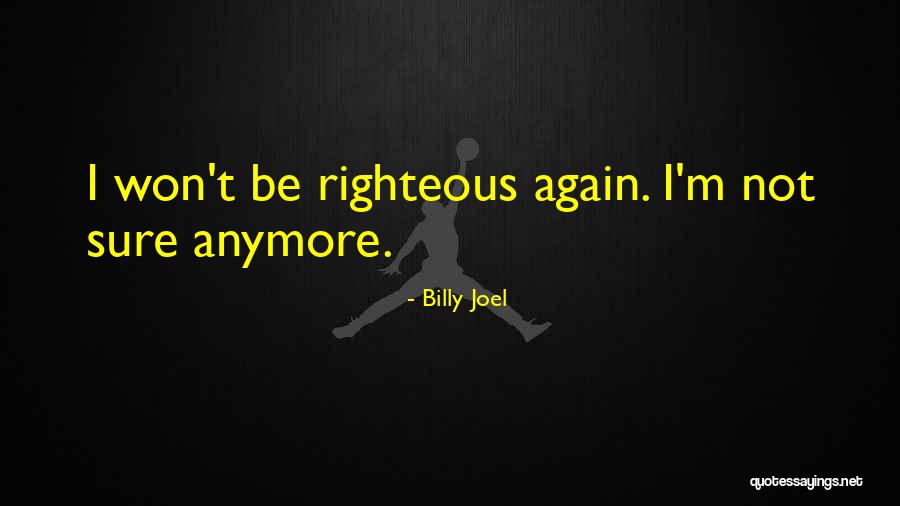Cannot Do It Anymore Quotes By Billy Joel Cannot Do It Anymore Quotes By Billy Joel