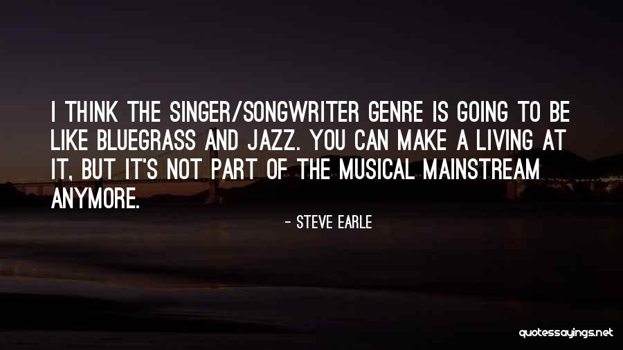 Cannot Do It Anymore Quotes By Steve Earle Cannot Do It Anymore Quotes By Steve Earle