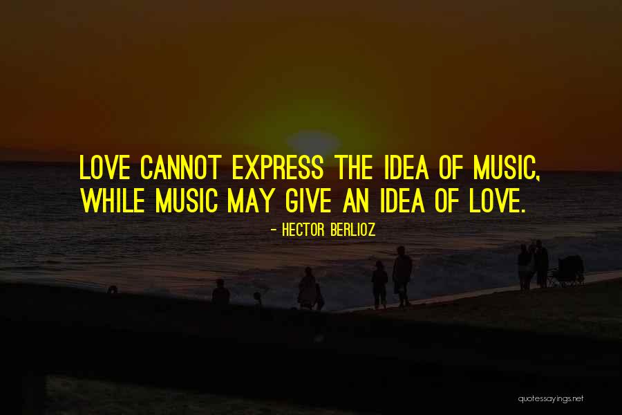 Cannot Express Love Quotes By Hector Berlioz