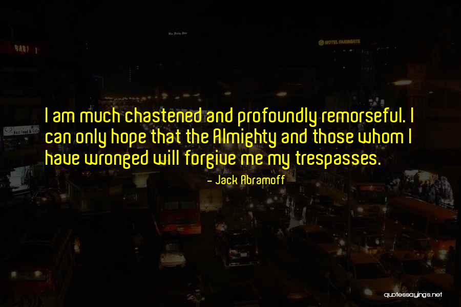 Cannot Forgive Myself Quotes By Jack Abramoff