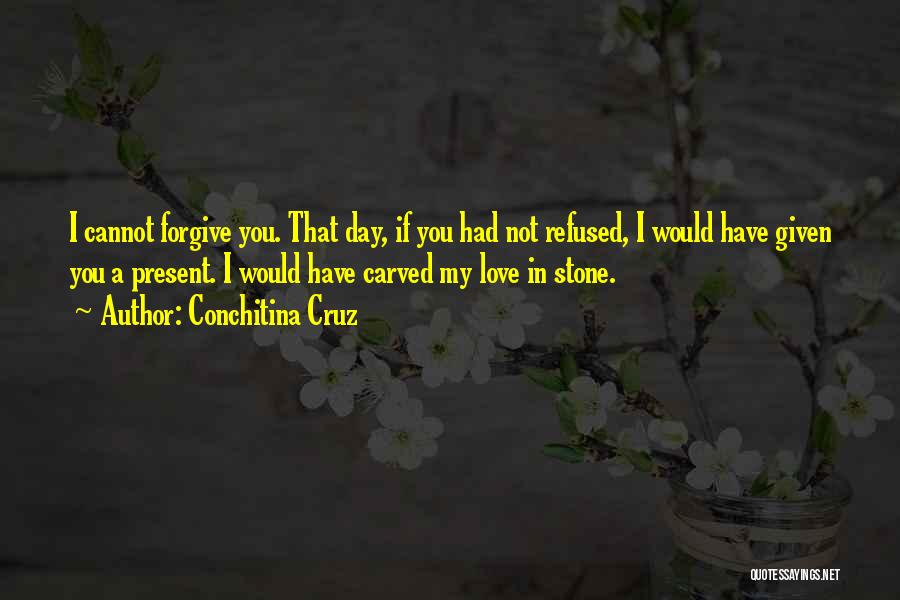 Cannot Forgive You Quotes By Conchitina Cruz